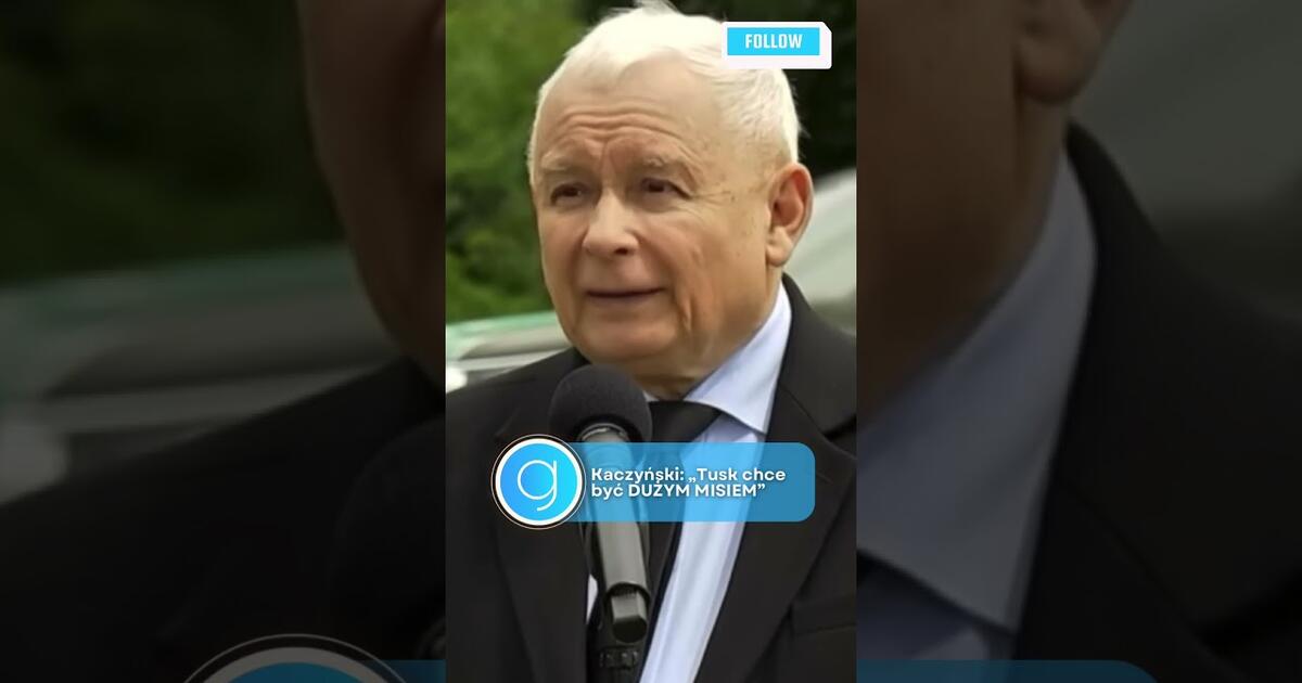 Kaczyński: “Tusk chce być DUŻYM MISIEM”